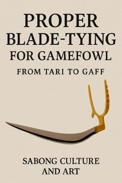Cover Proper Blade-Tying for Gamefowl: From Tari to Gaff (eBook, ePUB)