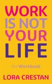 Work Is Not Your Life - the Workbook (eBook, ePUB)