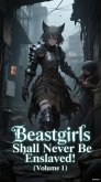 Beastgirls Shall Never Be Enslaved! (Volume 1) (eBook, ePUB) Beastgirls Shall Never Be Enslaved! (Volume 1) (eBook, ePUB)