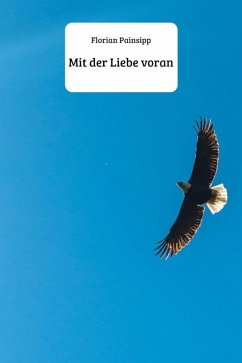 Mit der Liebe voran (eBook, ePUB) - Painsipp, Florian