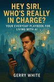 Hey Siri, Am I Still in Charge? (eBook, ePUB) Hey Siri, Am I Still in Charge? (eBook, ePUB)