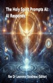 The Holy Spirit Prompts AI: AI Responds: (eBook, ePUB) The Holy Spirit Prompts AI: AI Responds: (eBook, ePUB)