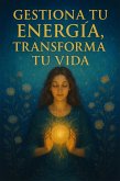 Gestiona tu Energía, Transforma tu vida (eBook, ePUB)