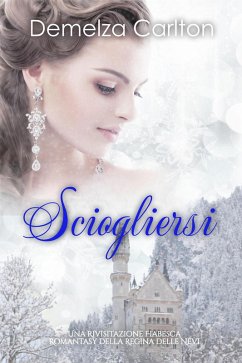 Cover Sciogliersi: Una Rivisitazione Fiabesca Romantasy della Regina delle Nevi (Serie di storie d'amore fiabesche medievali, #12) (eBook, ePUB)