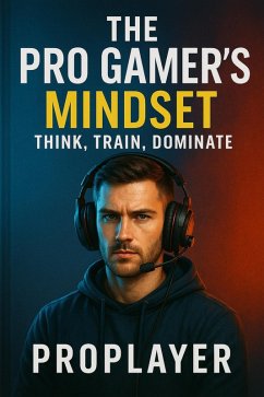 Cover The Pro Gamer's Mindset : Think, Train, Dominate (eBook, ePUB)