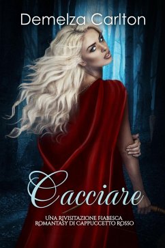 Cover Cacciare: Una Rivisitazione Fiabesca Romantasy di Cappuccetto Rosso (Serie di storie d'amore fiabesche medievali, #15) (eBook, ePUB)