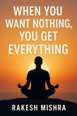 When You Want Nothing : You Get Everything (eBook, ePUB)