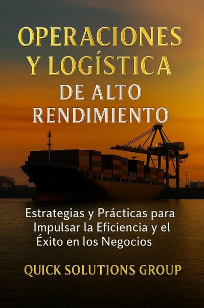 Operaciones y Logística de Alto Rendimiento: Estrategias y Prácticas para Impulsar la Eficiencia y el Éxito en los Negocios (eBook, ePUB) Operaciones y Logística de Alto Rendimiento: Estrategias y Prácticas para Impulsar la Eficiencia y el Éxito en los Negocios (eBook, ePUB)