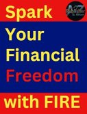 Spark Your Financial Freedom with FIRE (eBook, ePUB)