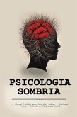 Psicologia Sombria: O Manual Proibido para Controlar, Seduzir e Manipular Pessoas - Mestrado em Manipulação Mental (eBook, ePUB)