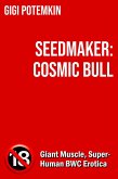 Seedmaker: Cosmic Bull (Adult books by Gigi Potemkin, #18) (eBook, ePUB) Seedmaker: Cosmic Bull (Adult books by Gigi Potemkin, #18) (eBook, ePUB)