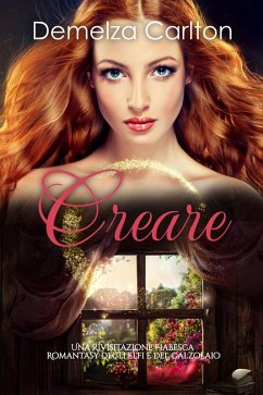 Cover Creare: Una Rivisitazione Fiabesca Romantasy degli Elfi e del Calzolaio (Serie di storie d'amore fiabesche medievali, #18) (eBook, ePUB)