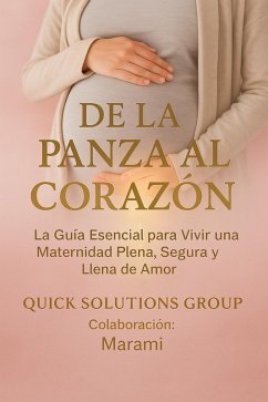 Cover De la Panza al Corazón: La Guía Esencial para Vivir una Maternidad Plena, Segura y Llena de Amor (eBook, ePUB)