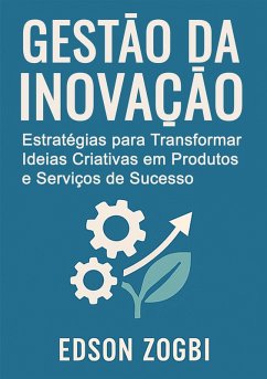 Gestão da Inovação (eBook, ePUB) - Zogbi, Edson Gestão da Inovação (eBook, ePUB) - Zogbi, Edson