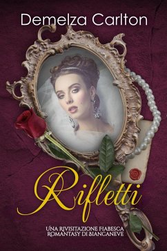 Cover Rifletti: Una Rivisitazione Fiabesca Romantasy di Biancaneve (Serie di storie d'amore fiabesche medievali, #16) (eBook, ePUB)