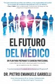 El futuro del médico: un plan para preparar tu carrera profesional y para líderes del sector salud que guían la evolución de la medicina con IA y robótica (eBook, ePUB)