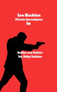 Lee Hacklyn Private Investigator in Bullies and Bullets (eBook, ePUB) - Leister, John