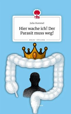 Hier wache ich! Der Parasit muss weg!. Life is a Story - story.one - Hummel, Julia