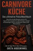 Carnivore Küche: das Ultimative Fleischkochbuch