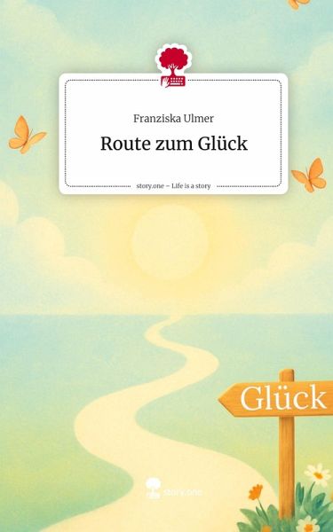 Route zum Glück. Life is a Story - story.one Route zum Glück. Life is a Story - story.one