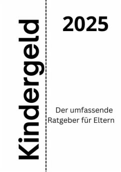 Kindergeld 2025 - Der umfassende Ratgeber für Eltern - von Baruch, Jakob Kindergeld 2025 - Der umfassende Ratgeber für Eltern - von Baruch, Jakob