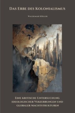 Das Erbe des Kolonialismus - Höller , Waldemar