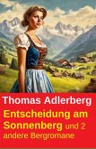 Entscheidung am Sonnenberg und 2 andere Bergromane (eBook, ePUB)