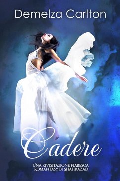 Cover Cadere: Una Rivisitazione Fiabesca Romantasy di Shahrazad (Serie di storie d'amore fiabesche medievali, #0) (eBook, ePUB)