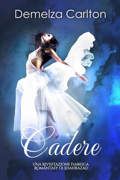 Cadere: Una Rivisitazione Fiabesca Romantasy di Shahrazad (Serie di storie d'amore fiabesche medievali, #0) (eBook, ePUB)