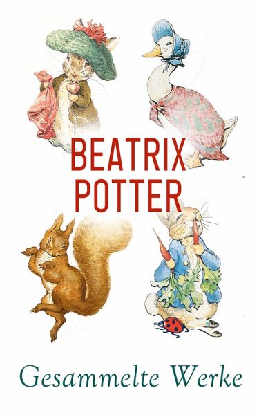 Beatrix Potter - Gesammelte Werke (eBook, ePUB) Beatrix Potter - Gesammelte Werke (eBook, ePUB)