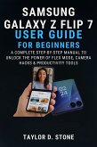 Samsung Galaxy Z Flip 7 User Guide For Beginners (eBook, ePUB) Samsung Galaxy Z Flip 7 User Guide For Beginners (eBook, ePUB)