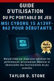 Guide d'utilisation du PC portable de jeu MSI Cyborg 15 A13VF-862 pour débutants (eBook, ePUB) Guide d'utilisation du PC portable de jeu MSI Cyborg 15 A13VF-862 pour débutants (eBook, ePUB)