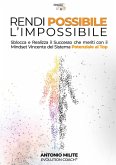 Rendi possibile l'impossibile. Sblocca e realizza il successo che meriti con il Mindset Vincente del sistema potenziale al top