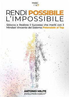 Cover Rendi possibile l'impossibile. Sblocca e realizza il successo che meriti con il Mindset Vincente del sistema potenziale al top
