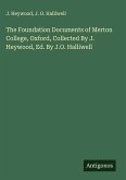 The Foundation Documents of Merton College, Oxford, Collected By J. Heywood, Ed. By J.O. Halliwell The Foundation Documents of Merton College, Oxford, Collected By J. Heywood, Ed. By J.O. Halliwell