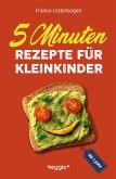 5-Minuten-Rezepte für Kleinkinder ab 1 Jahr 5-Minuten-Rezepte für Kleinkinder ab 1 Jahr