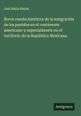Breve reseña histórica de la emigración de los pueblos en el continente americano y especialmente en el territorio de la República Mexicana