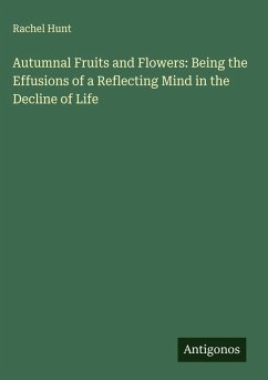 Cover Autumnal Fruits and Flowers: Being the Effusions of a Reflecting Mind in the Decline of Life