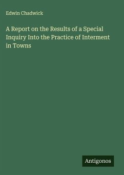Cover A Report on the Results of a Special Inquiry Into the Practice of Interment in Towns