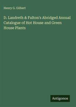 D. Landreth & Fulton's Abridged Annual Catalogue of Hot House and Green House Plants - Gilbert, Henry G.