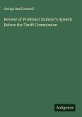 Review of Professor Sumner's Speech Before the Tariff Commission Review of Professor Sumner's Speech Before the Tariff Commission