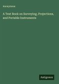 A Text Book on Surveying, Projections, and Portable Instruments