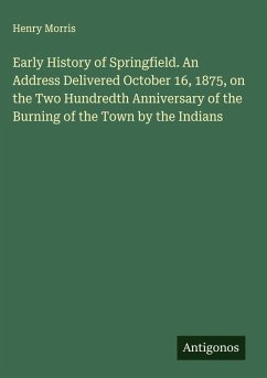Cover Early History of Springfield. An Address Delivered October 16, 1875, on the Two Hundredth Anniversary of the Burning of the Town by the Indians