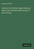Lectures On Polarized Light: Delivered Before The Pharmaceutical Society of Great Britain