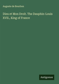 Cover Dieu et Mon Droit. The Dauphin-Louis XVII., King of France