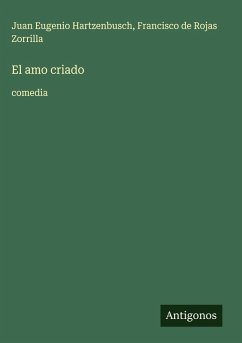 El amo criado - Hartzenbusch, Juan Eugenio; Rojas Zorrilla, Francisco De