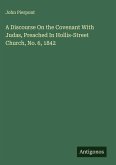 A Discourse On the Covenant With Judas, Preached In Hollis-Street Church, No. 6, 1842 A Discourse On the Covenant With Judas, Preached In Hollis-Street Church, No. 6, 1842