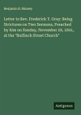 Letter to Rev. Frederick T. Gray: Being Strictures on Two Sermons, Preached by him on Sunday, November 29, 1841, at the 