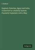 England, Palestine, Egypt and India, Connected by a Railway System. Popularly Explained, with a Map