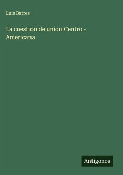 Cover La cuestion de union Centro - Americana